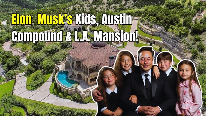 Elon Musk’s 12 Children, Austin Compound & LA Mansion Plans